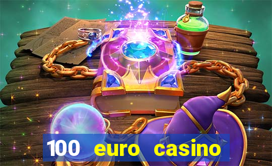 100 euro casino deposit bonus