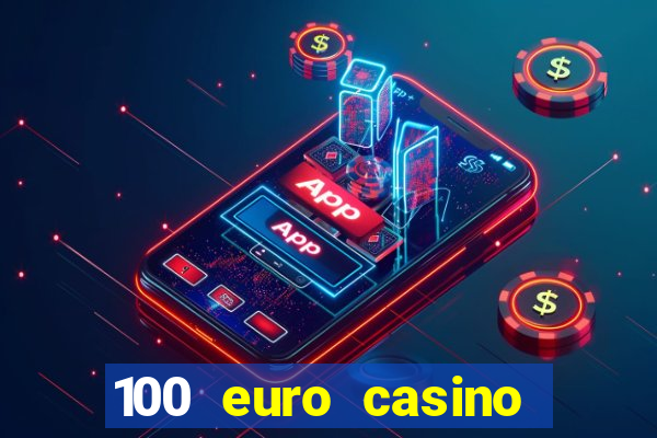 100 euro casino deposit bonus