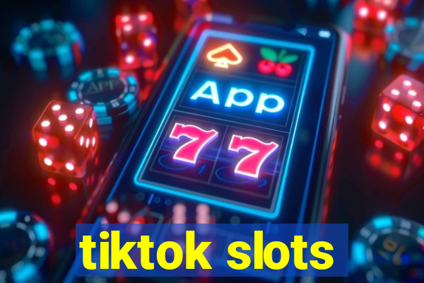 tiktok slots