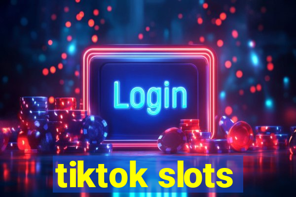 tiktok slots