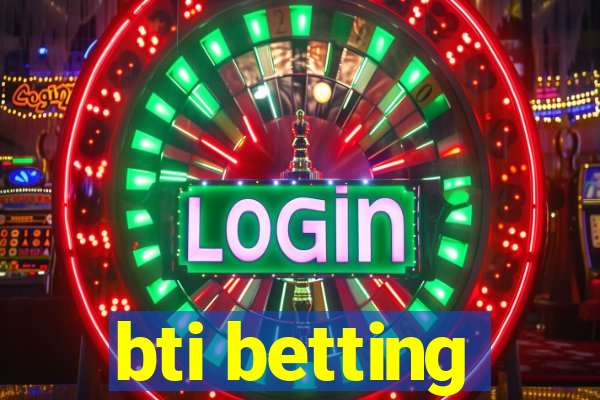 bti betting