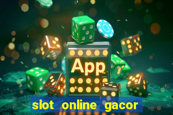 slot online gacor terbaru gampang menang