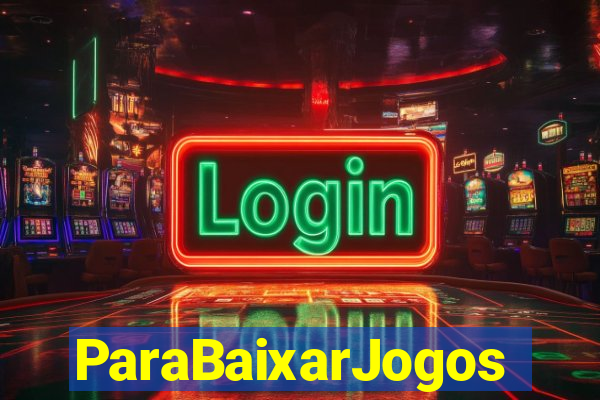 ParaBaixarJogos