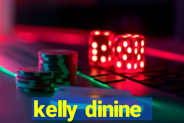 kelly dinine