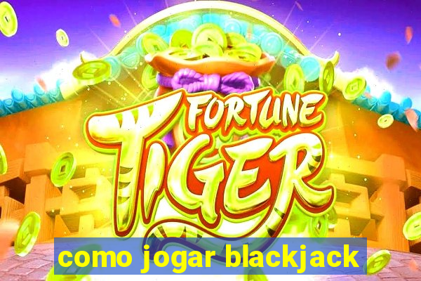 como jogar blackjack