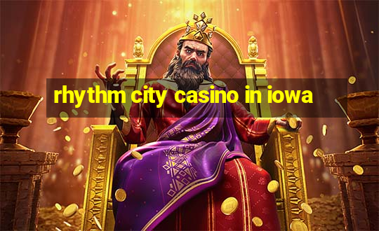 rhythm city casino in iowa