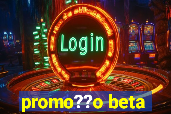 promo??o beta