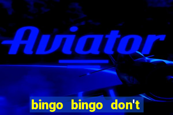 bingo bingo don't forget to shout