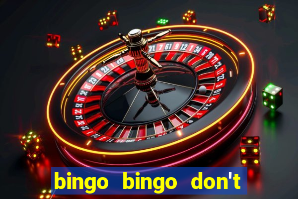 bingo bingo don't forget to shout