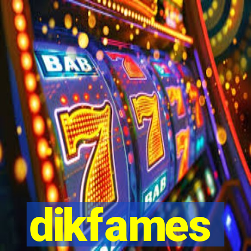 dikfames