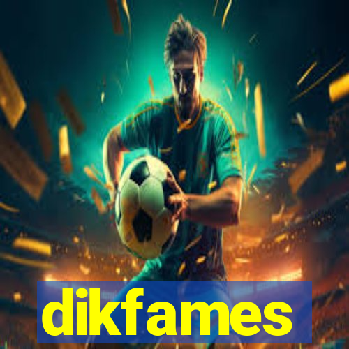 dikfames