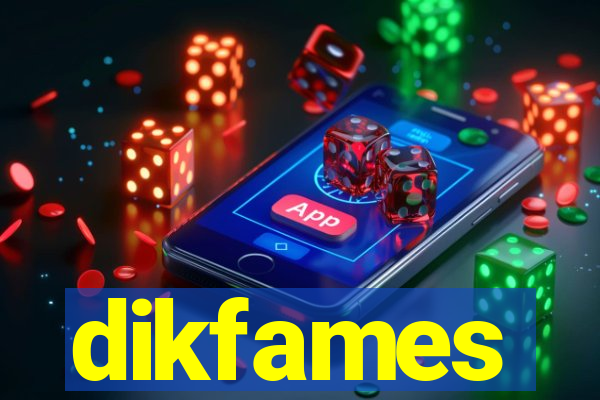 dikfames