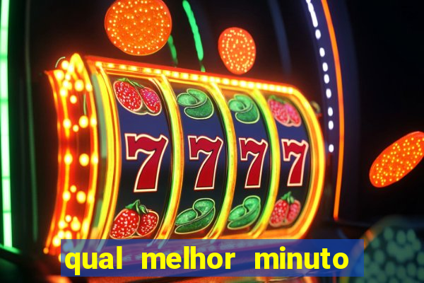 qual melhor minuto para jogar fortune tiger