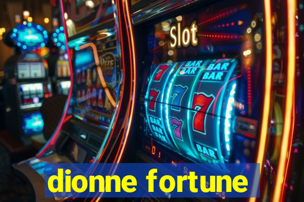 dionne fortune