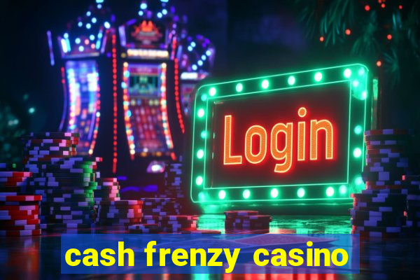 cash frenzy casino