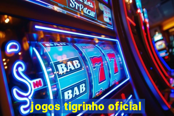 jogos tigrinho oficial