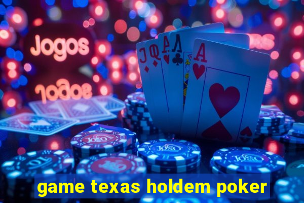 game texas holdem poker