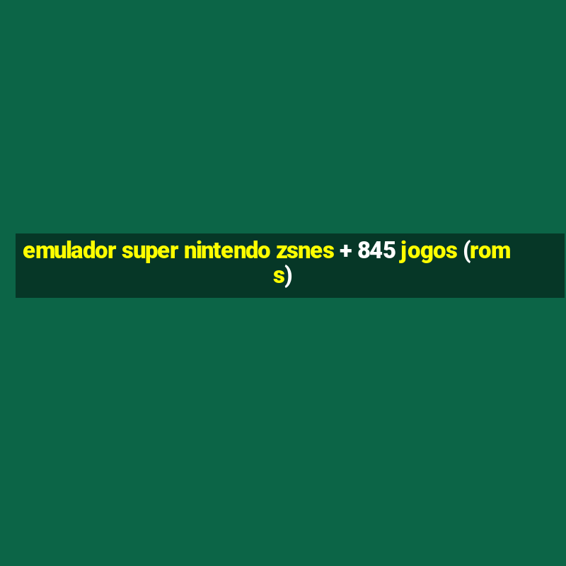 emulador super nintendo zsnes + 845 jogos (roms)