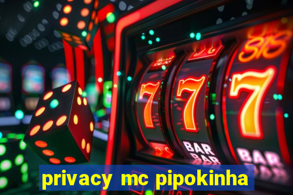 privacy mc pipokinha