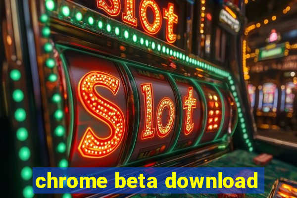 chrome beta download