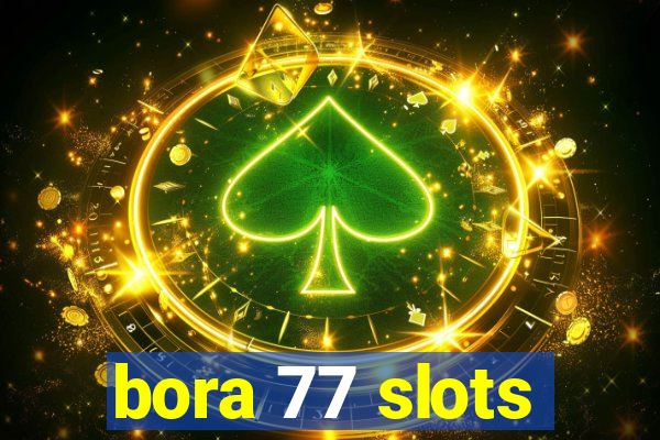 bora 77 slots