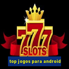 top jogos para android