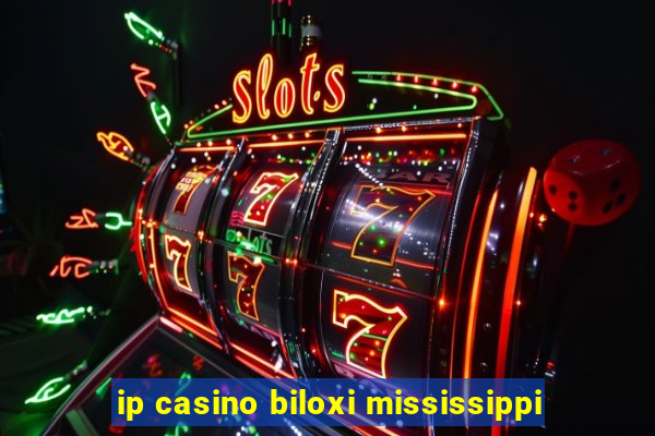 ip casino biloxi mississippi