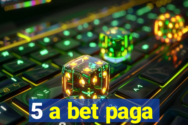 5 a bet paga