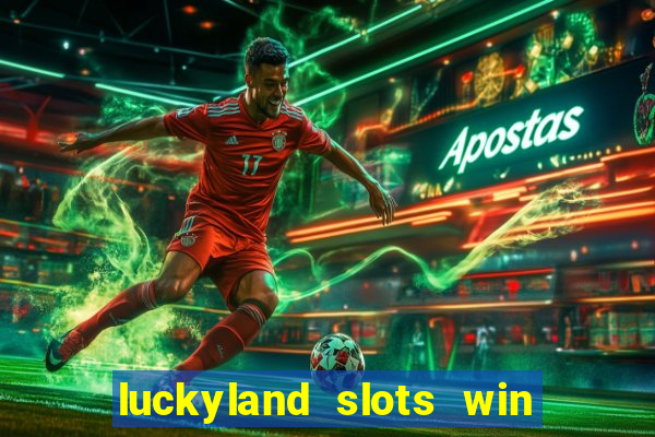 luckyland slots win real cash