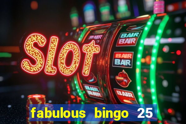 fabulous bingo 25 free spins no deposit