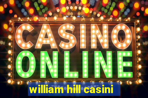 william hill casini