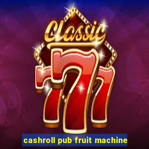 cashroll pub fruit machine