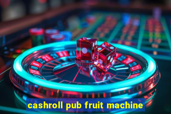 cashroll pub fruit machine