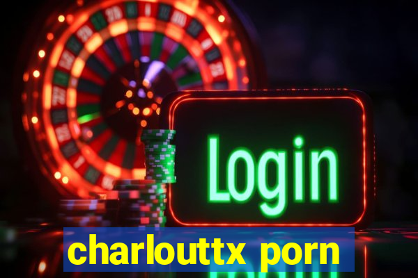 charlouttx porn