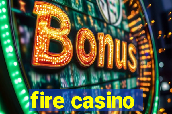 fire casino