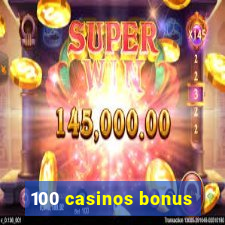 100 casinos bonus