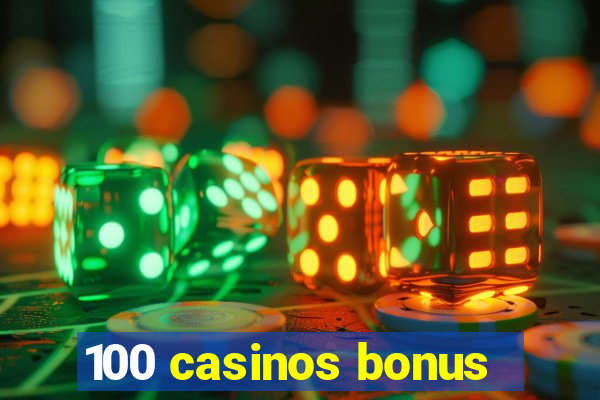 100 casinos bonus