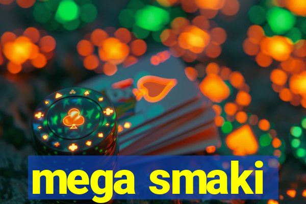 mega smaki