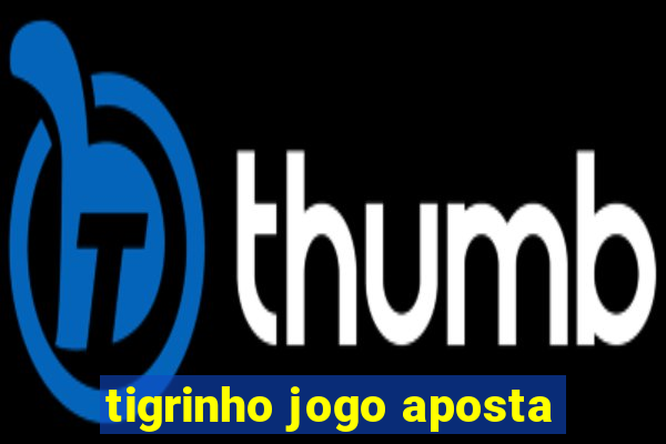 tigrinho jogo aposta