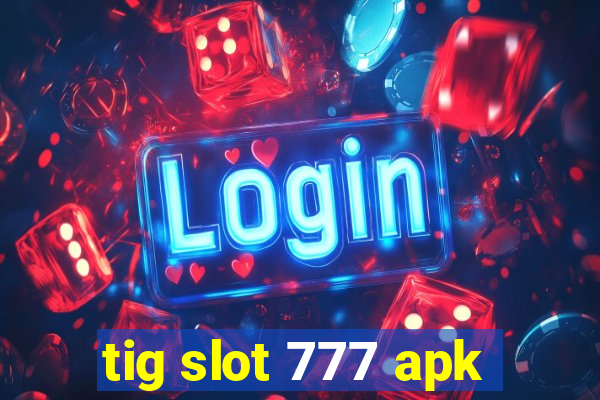 tig slot 777 apk