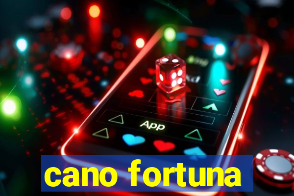 cano fortuna