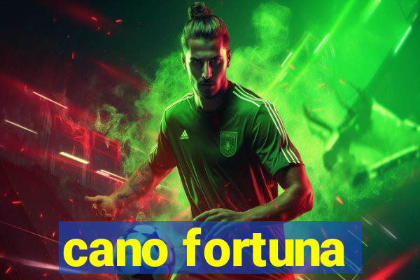 cano fortuna