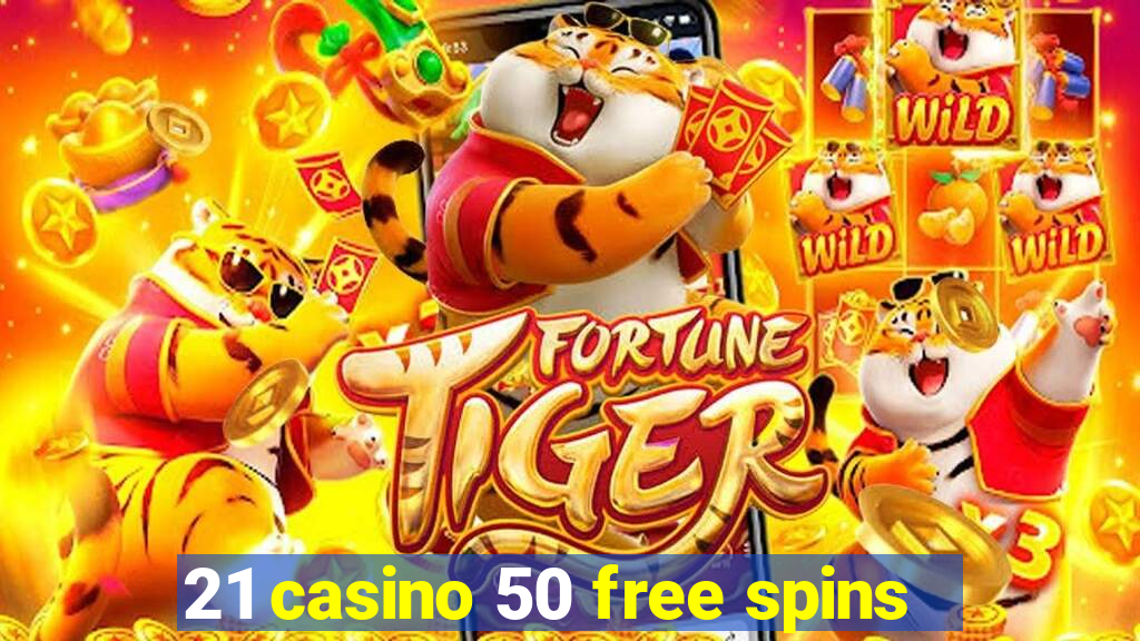 21 casino 50 free spins