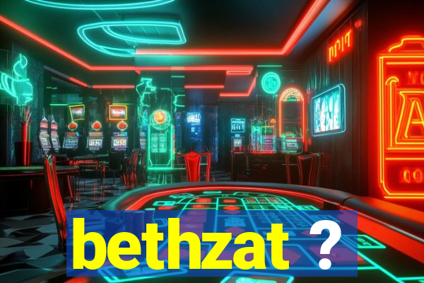 bethzat ?