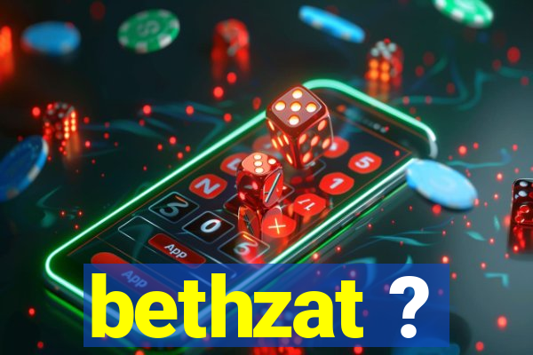 bethzat ?