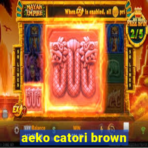 aeko catori brown