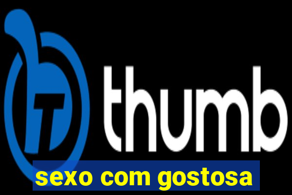 sexo com gostosa