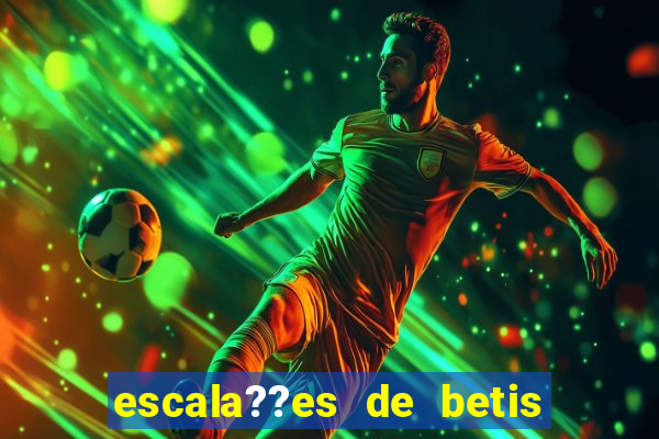 escala??es de betis x leganés