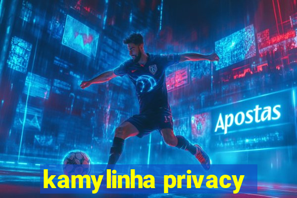 kamylinha privacy