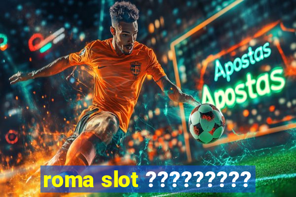 roma slot ?????????